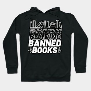 I'd Rather Be Reading Banned Books Hoodie